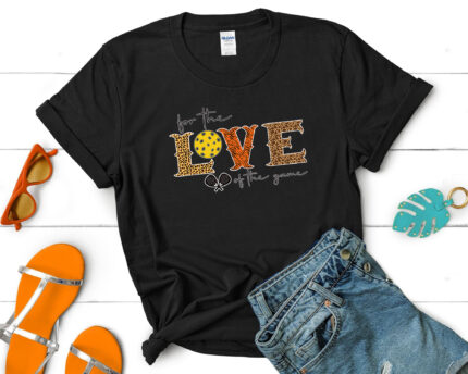 For the Love of the Game Pickleball T shirt